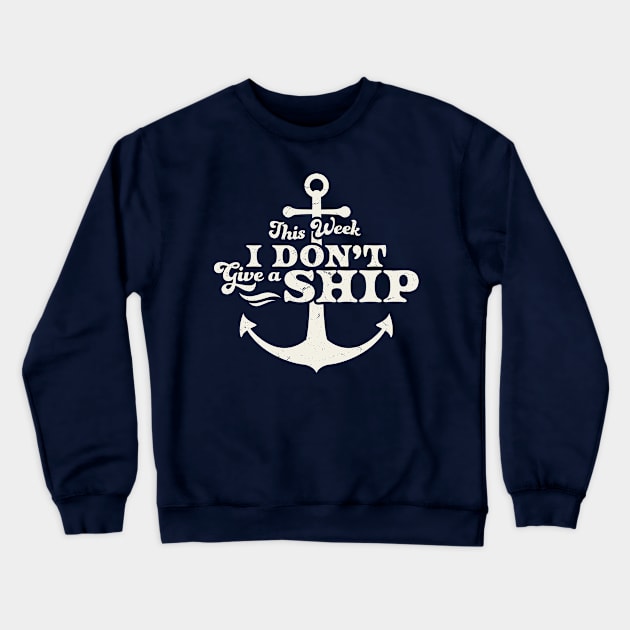 This Week I Don't Give A Ship Cruise Vacation Trip Funny Crewneck Sweatshirt by OrangeMonkeyArt